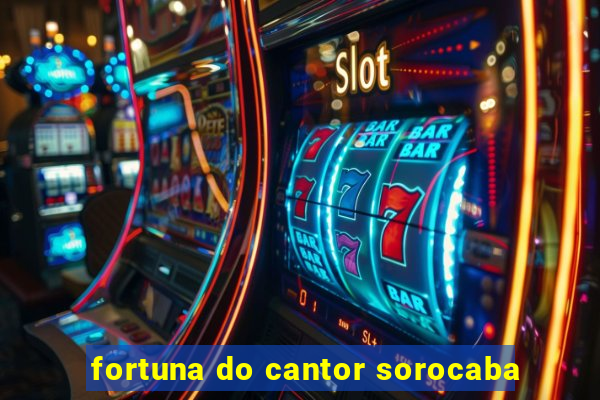 fortuna do cantor sorocaba