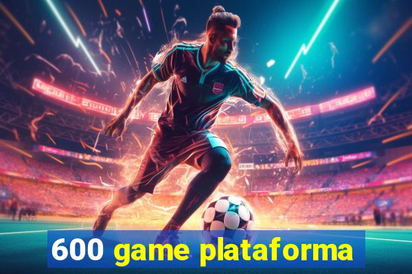 600 game plataforma
