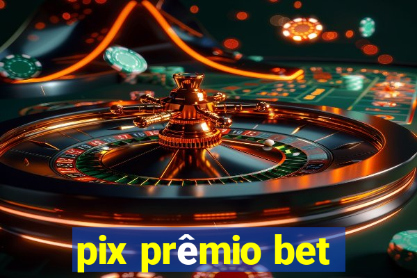 pix prêmio bet