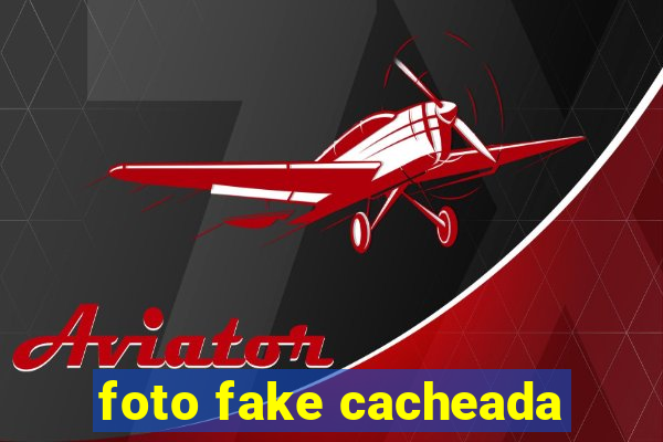 foto fake cacheada