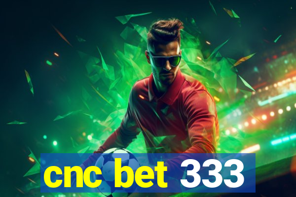 cnc bet 333