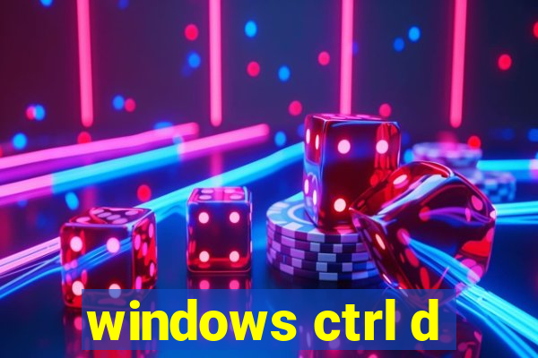 windows ctrl d