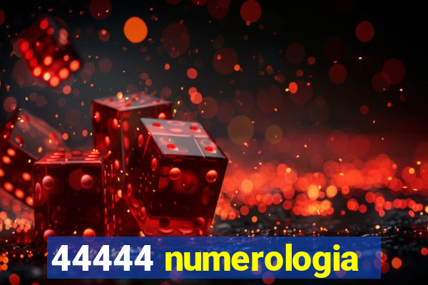 44444 numerologia
