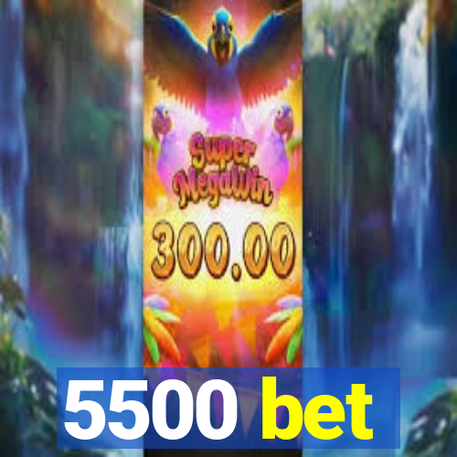 5500 bet