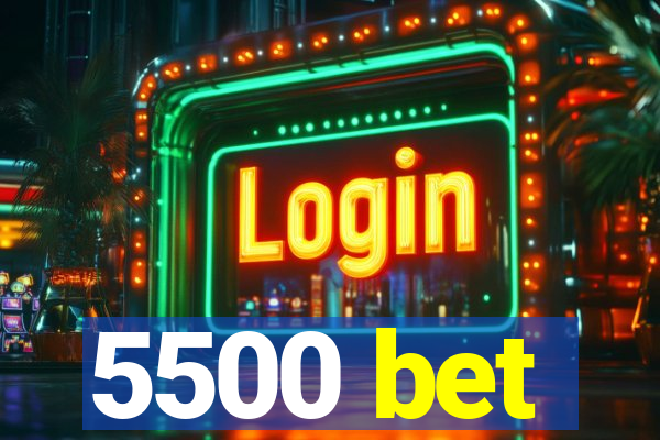 5500 bet