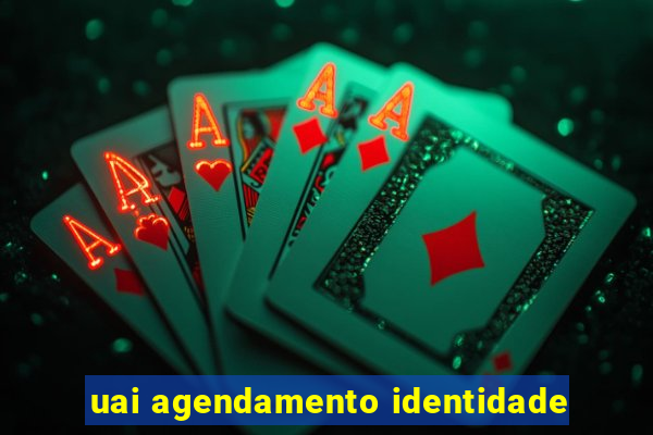 uai agendamento identidade