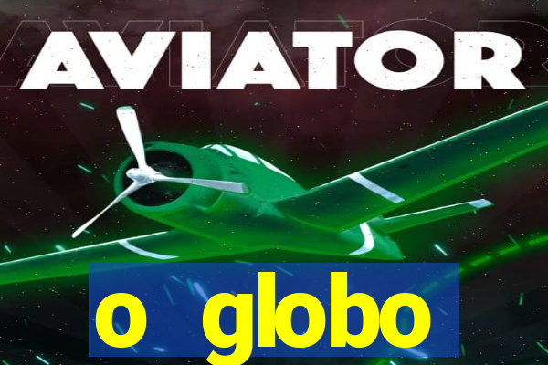 o globo absolutamente tudo sobre