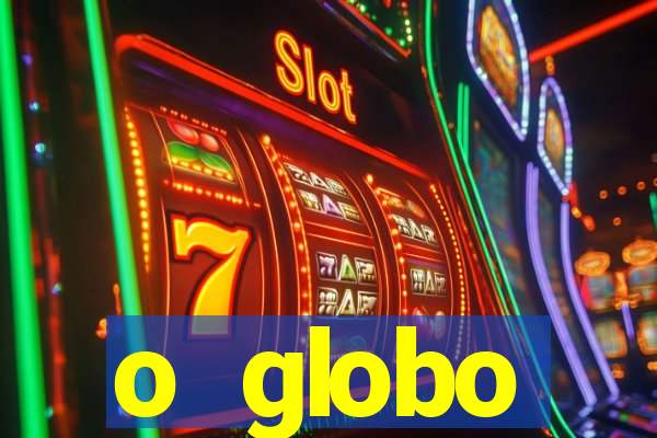 o globo absolutamente tudo sobre