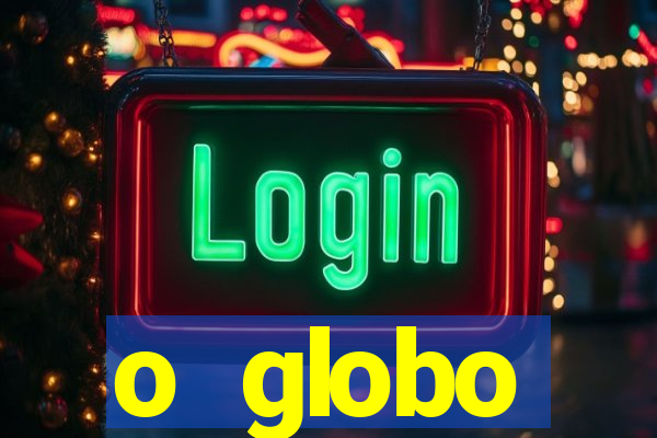 o globo absolutamente tudo sobre