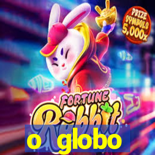 o globo absolutamente tudo sobre