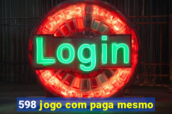 598 jogo com paga mesmo