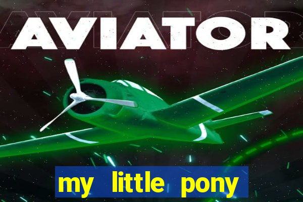 my little pony jogos de vestir
