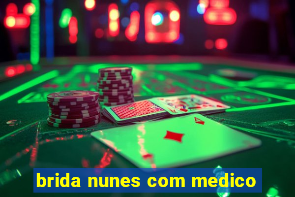 brida nunes com medico
