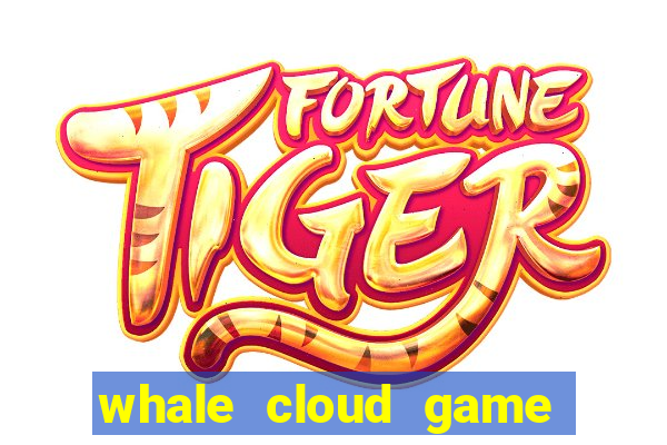 whale cloud game site oficial