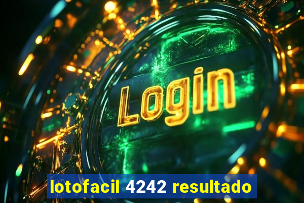 lotofacil 4242 resultado