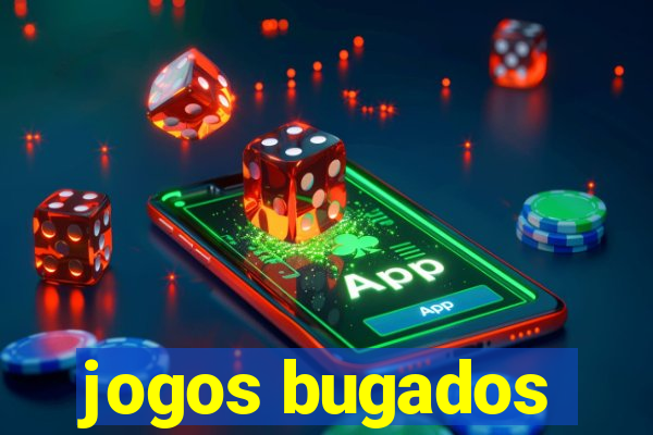 jogos bugados