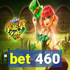 bet 460