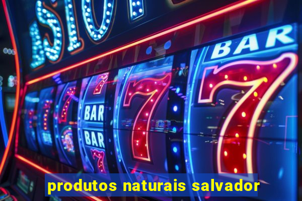 produtos naturais salvador