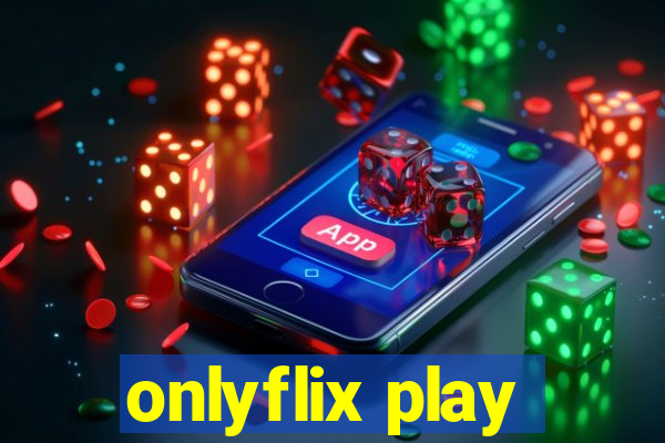 onlyflix play
