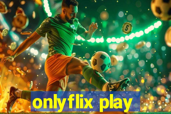 onlyflix play