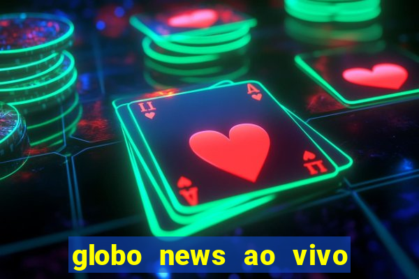 globo news ao vivo mega canais