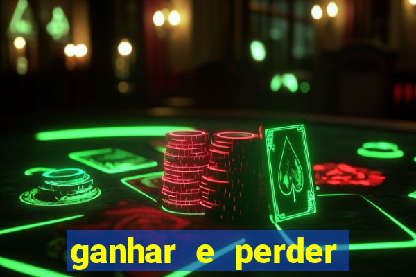 ganhar e perder faz parte do jogo frases