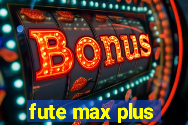 fute max plus