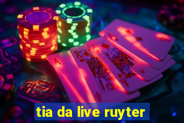 tia da live ruyter