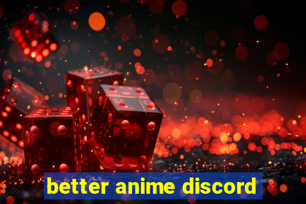 better anime discord