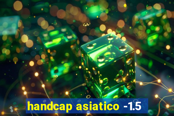handcap asiatico -1.5