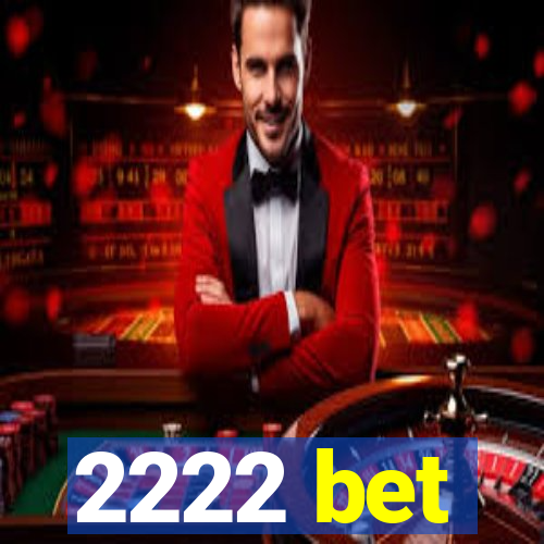 2222 bet