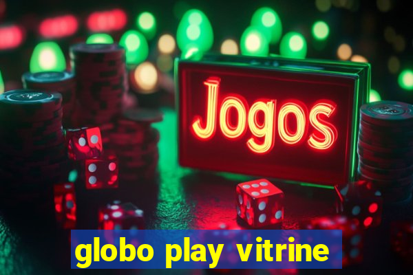 globo play vitrine
