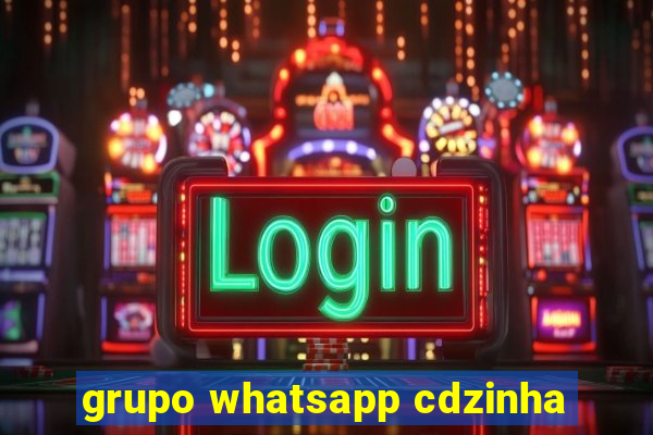 grupo whatsapp cdzinha