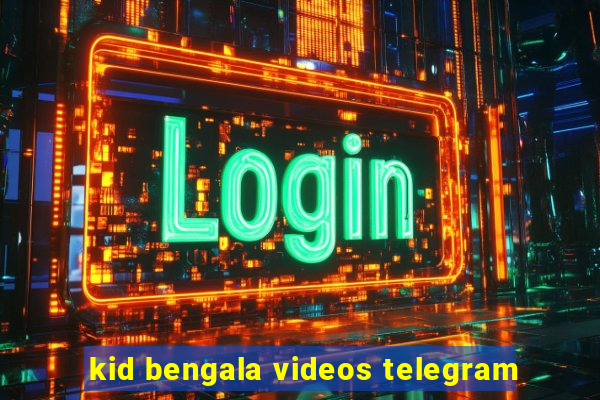 kid bengala videos telegram