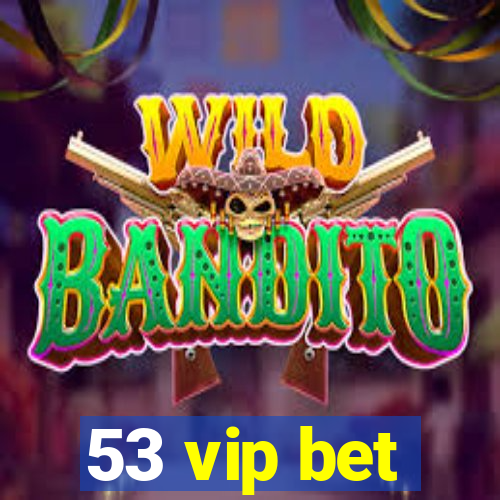 53 vip bet
