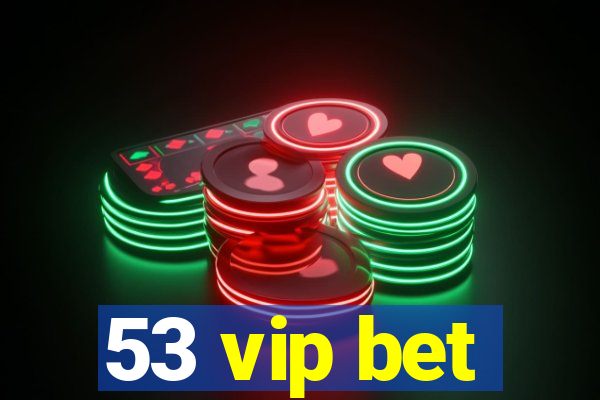 53 vip bet