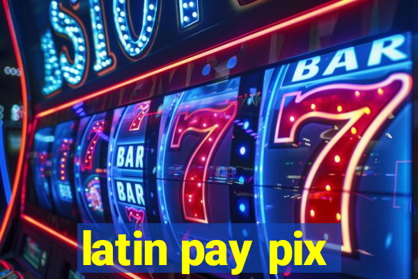 latin pay pix