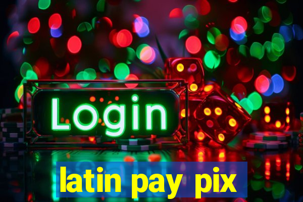 latin pay pix