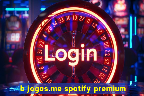b jogos.me spotify premium