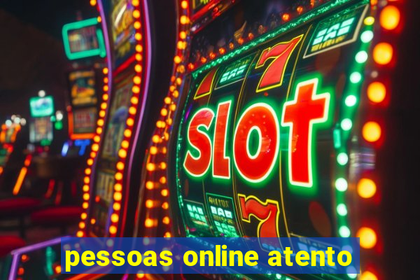 pessoas online atento