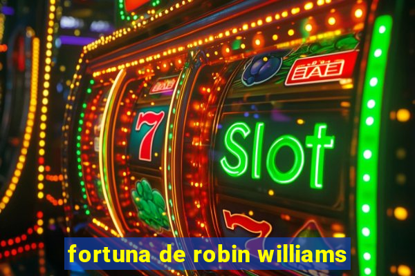 fortuna de robin williams