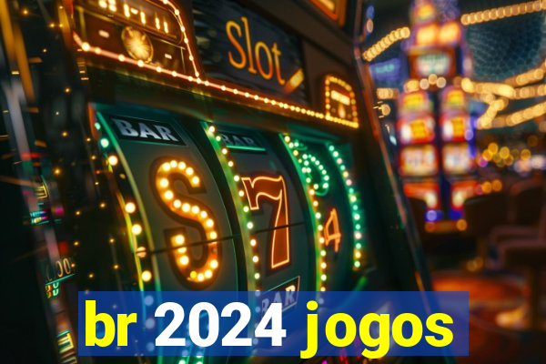 br 2024 jogos