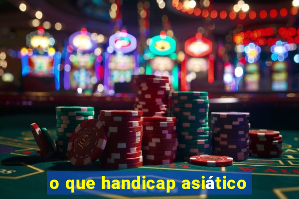 o que handicap asiático