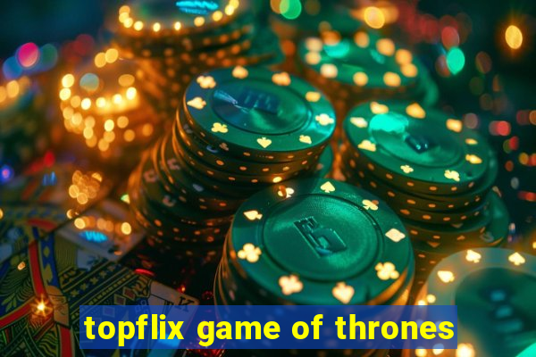 topflix game of thrones