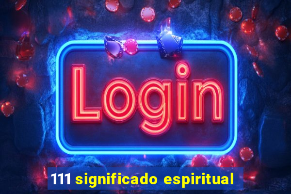 111 significado espiritual