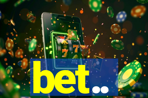bet..