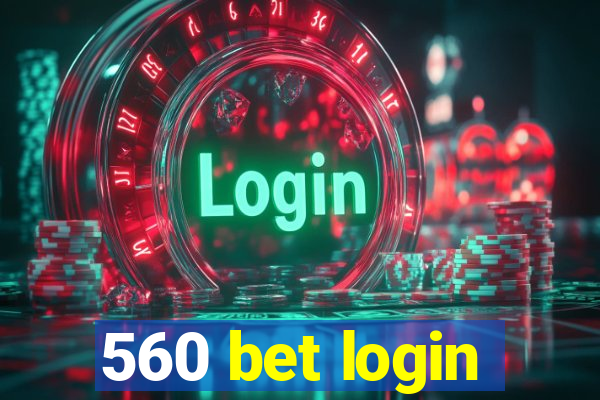 560 bet login