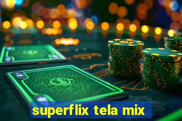superflix tela mix