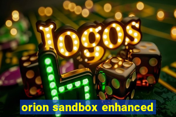 orion sandbox enhanced