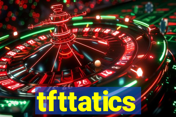 tfttatics
